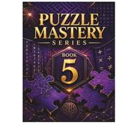 Puzzle Mastery Series Book 5: A Variety of Word, Number, Logic, Maze, and Pattern Challenges for Adults