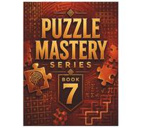 Puzzle Mastery Series Book 7: A Challenging Mix of Word, Number, Logic, Maze, and Pattern Puzzles for Adults