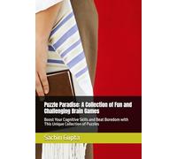 Puzzle Paradise: A Collection of Fun and Challenging Brain Games: Boost Your Cognitive Skills and Beat Boredom with This Unique Collection of Puzzles