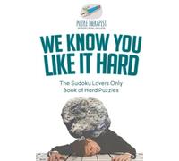Puzzle Therapis We Know You Like It Hard The Sudoku Lovers Only Book (Tascabile)