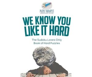 Puzzle Therapis We Know You Like It Hard The Sudoku Lovers Only Book (Tascabile)