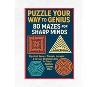 Puzzle Your Way to Genius: 80 Mazes for Sharp Minds!: Big-Sized Square, Triangle, Hexagon & Circular Challenges - Fun for Teens, Adults & Seniors Alike!