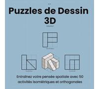 Puzzles de Dessin 3D: Entraînez votre pensée spatiale avec 50 activités isométriques et orthogonales