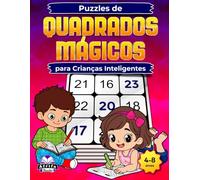 Puzzles de Quadrados Mágicos para Crianças Inteligentes: Jogos de Matemática Divertidos para Estimular o Cérebro e Melhorar a Lógica, o Foco e as Capacidades de Resolução de Problemas (4 aos 8 anos)