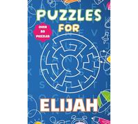 Puzzles for Elijah: Fun Personalised Puzzle Book for Boys Aged 6-10 | 55 Word Searches & Mazes | 110 Pages of Brain-Boosting Activities | Perfect Gift for Kids, Birthdays, and Travel