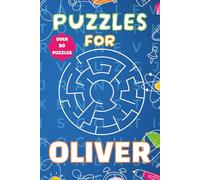 Puzzles for Oliver: Fun Personalised Puzzle Book for Boys Aged 6-10 | 55 Word Searches & Mazes | 100 Pages of Brain-Boosting Activities | Perfect Gift for Kids, Birthdays, and Travel