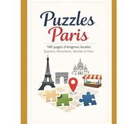 Puzzles Paris: 140 pages d’énigmes locales - Quartiers, Monuments, Marchés et Parcs