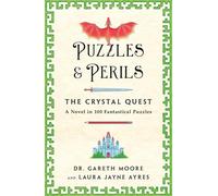 Puzzles & Perils the Crystal Quest: A Novel in 100 Fantastical Puzzles
