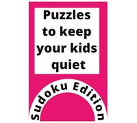 Puzzles to keep your kids quiet: Sudoku Edition