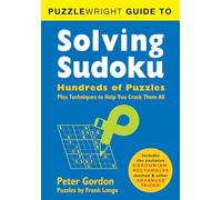 Puzzlewright Guide to Solving Sudoku: Hundreds of Puzzles Plus Techniques to Help You Crack Them All