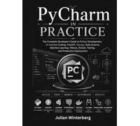 PyCharm in Practice: Build High-Productivity AI-Assisted Python Development Workflows with JetBrains AI, Junie, FastAPI, Django, Data Science, Docker, Testing, and Modern Python Engineering