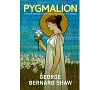 Pygmalion: A George Bernard Shaw Classics (The Original 1912 Edition)