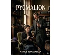 Pygmalion: By george bernard shaw