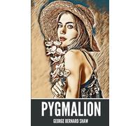 Pygmalion: Classic pygmalion greek mythology by george bernard shaw