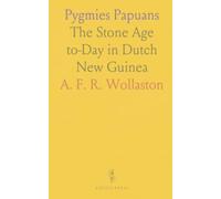 Pygmies Papuans: The Stone Age to-Day in Dutch New Guinea