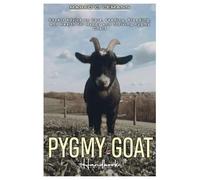 Pygmy Goat Handbook: Expert Advice on Care, Feeding, Breeding, and Health for Happy and Thriving Pygmy Goats