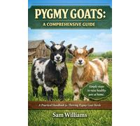 PYGMY GOATS: A COMPREHENSIVE GUIDE: A Practical Handbook for Thriving Pygmy Goat Herds