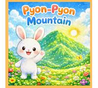 Pyon-Pyon Mountain: Pyonpyon Mountain and My Heart: A Little Bunny's Journey Through Big Feelings