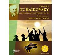 Pyotr Ilych Tchaikovsky. Album per la gioventù, Op. 39. Nuova ediz. Con Audio