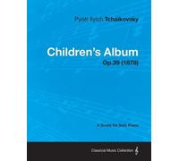 Pyotr Ilyich Tchai Children's Album - A Score for Solo Piano Op.39 (Tascabile)