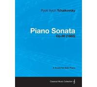 Pyotr Ilyich Tchaiko Piano Sonata - A Score for Solo Piano Op.80 (1 (Tascabile)
