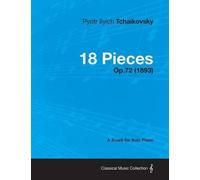 Pyotr Ilyich Tchaikovs 18 Pieces - A Score for Solo Piano Op.72 (189 (Tascabile)