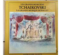 Pyotr Ilyich Tchaikovsky - Tchaikovski - La Grande Musique de Ballet