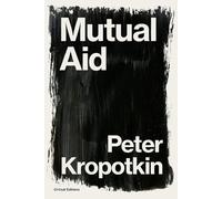 Pyotr Kropotkin Peter Kropotkin Mutual Aid (Tascabile) Critical Editions