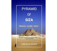 Pyramid Of Giza Travel Guide 2025: Essential Tips for a Memorable Visit to the Pyramid of Giza