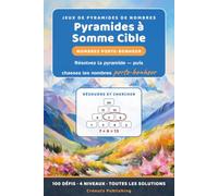 Pyramides à Somme Cible : Nombres Porte-Bonheur: Résolvez la pyramide de nombres puis chassez les nombres porte-bonheur - 100 défis deux-en-un, 4 niveaux, toutes les solutions