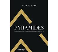 Pyramides: Trésors, mystères et nouvelles découvertes d'Egypte