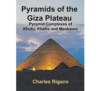 Pyramids of the Giza Plateau: Pyramid Complexes of Khufu, Khafre, and Menkaure