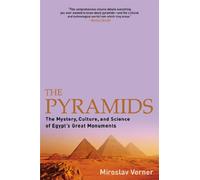 Pyramids: The Mystery, Culture, and Science of Egypt's Great Monuments