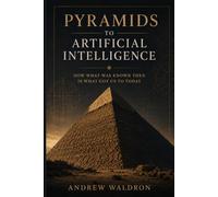 Pyramids to Artificial Intelligence: How what was Known Then Got us to Today
