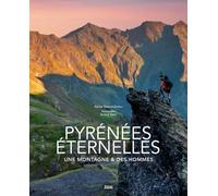 Pyrénées éternelles: Une montagne, des hommes, une histoire partagée