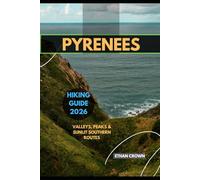 PYRENEES HIKING GUIDE 2026: Valleys, Peaks & Sunlit Southern Routes