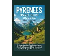 Pyrenees Travel Guide 2025-2026: A Comprehensive Tips, Hidden Gems, Complete Itineraries & Must-See Attractions for Unforgettable Adventures