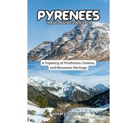 Pyrenees Travel Guide 2025-2026: A Tapestry of Traditions, Cuisine, and Mountain Heritage