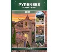 PYRENEES TRAVEL GUIDE 2026: A Journey through Lourdes, Andorra, pau, Jaca and beyond Living Culture & Hidden Mountain Wonders