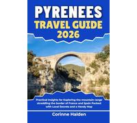 Pyrenees Travel Guide 2026: Practical Insights for Exploring the mountain range straddling the border of France and Spain Packed with Local Secrets and a Handy Map