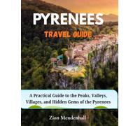 Pyrenees Travel Guide: A Practical Guide to the Peaks, Valleys, Villages, and Hidden Gems of the Pyrenees