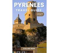 PYRENEES TRAVEL GUIDE: Discover Breathtaking Mountain Trails, Charming Villages, Hidden Gems, and Unforgettable Adventures.