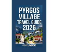 PYRGOS VILLAGE TRAVEL GUIDE 2026: Not Just a Guide. A Visual Story of Pyrgos You’ll Want to Live In