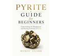 Pyrite Guide for Beginners: Understanding the Metaphysical and Healing Properties of Pyrite