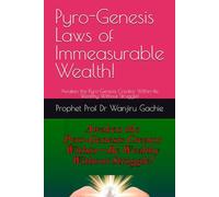 Pyro-Genesis Laws of Immeasurable Wealth!: Awaken the Pyro-Genesis Creator Within-Be Wealthy Without Struggle!