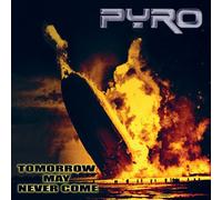 Pyro - Tomorrow May Never Come