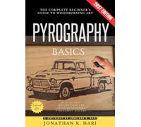 Pyrography Basics:: The Complete Beginner’s Guide to Woodburning Art [Step-by-Step Instructions for Creating Stunning Pyrography Designs]