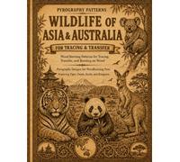 Pyrography Patterns Wildlife of Asia & Australia: Wood Burning Patterns with Asian & Australian Animals for Tracing and Transfer | Tigers, Pandas, Koalas, Kangaroos, Birds, Reptiles & More
