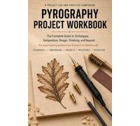 Pyrography Project Workbook: A Project Log and Practice Companion for Wood Burners: Techniques, Temperature, Design, Troubleshooting, Skill Milestones, and 30 Burn Log Pages