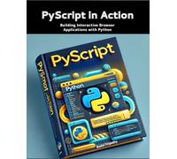 PyScript in Action: Building Interactive Browser Applications with Python